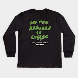 Im not addicted to coffee Kids Long Sleeve T-Shirt